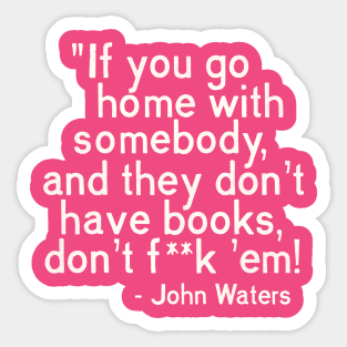 MUST. HAVE. BOOKS. John Waters Quote Sticker